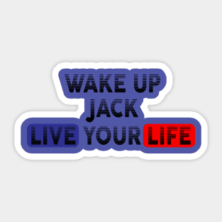 Wake Up | Live Your Life JACK Sticker